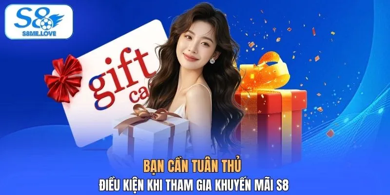 Bạn cần tuân thủ điều kiện khi tham gia khuyến mãi S8