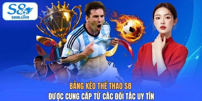 Bảng kèo thể thao S8 được cung cấp từ các đối tác uy tín