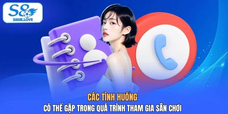Các tình huống có thể gặp trong quá trình tham gia sân chơi