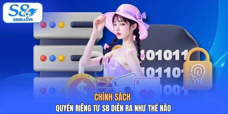 Chính sách quyền riêng tư S8 diễn ra như thế nào?