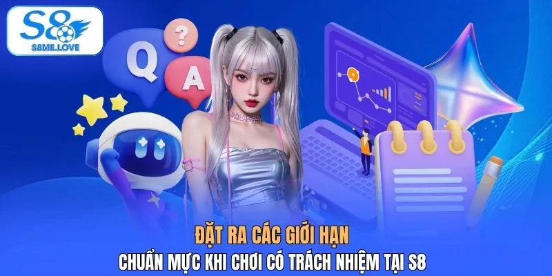 Đặt ra các giới hạn chuẩn mực khi chơi có trách nhiệm tại S8