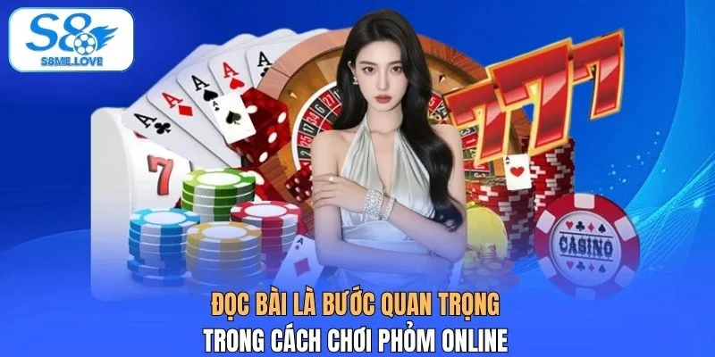 Đọc bài là bước quan trọng trong cách chơi phỏm online 