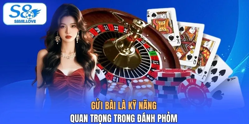 Gửi bài là kỹ năng quan trọng trong đánh phỏm