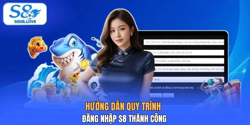 Hướng dẫn quy trình đăng nhập S8 thành công