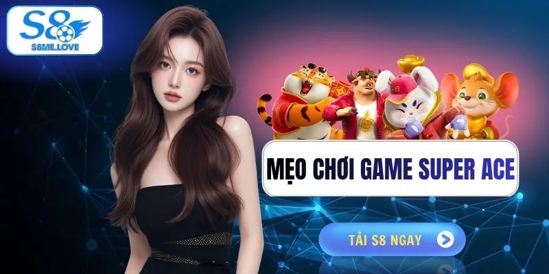 Mẹo Chơi Game Super ACE