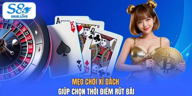 Mẹo chơi xì dách giúp chọn thời điểm rút bài