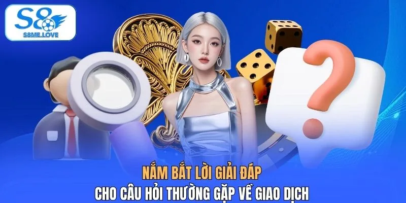 Nắm bắt lời giải đáp cho câu hỏi thường gặp về giao dịch