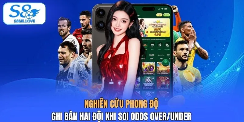 Nghiên cứu phong độ ghi bàn hai đội khi soi odds over/under