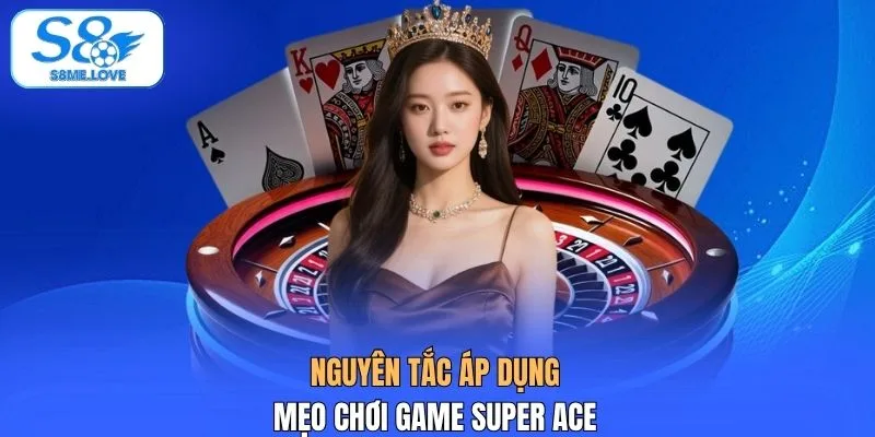 Nguyên tắc áp dụng mẹo chơi game Super ACE