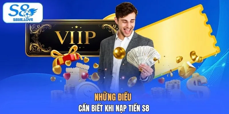 Những điều cần biết khi nạp tiền S8