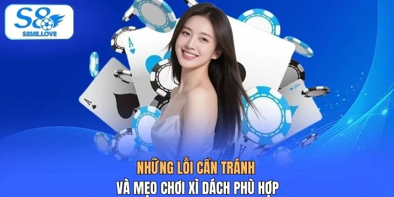 Những lỗi cần tránh và mẹo chơi xì dách phù hợp