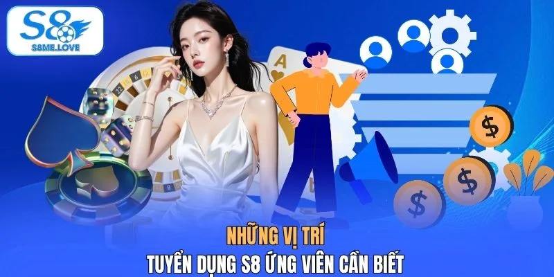 Những vị trí tuyển dụng S8 ứng viên cần biết