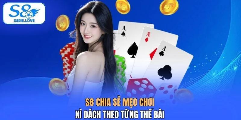 S8 chia sẻ mẹo chơi xì dách theo từng thế bài