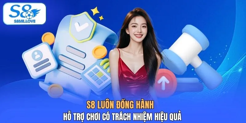 S8 luôn đồng hành hỗ trợ chơi có trách nhiệm hiệu quả