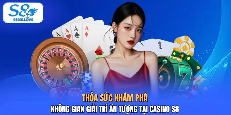 Thỏa sức khám phá không gian giải trí ấn tượng tại Casino S8