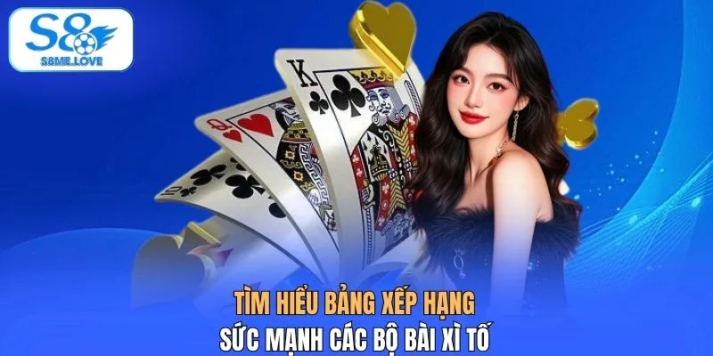 Tìm hiểu bảng xếp hạng sức mạnh các bộ bài xì tố