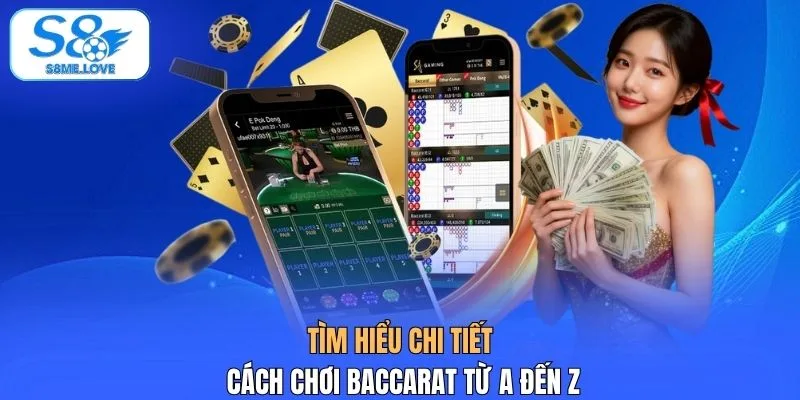 Tìm hiểu chi tiết cách chơi Baccarat từ A đến Z