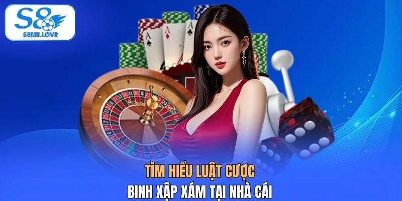 Tìm hiểu luật cược binh xập xám tại nhà cái