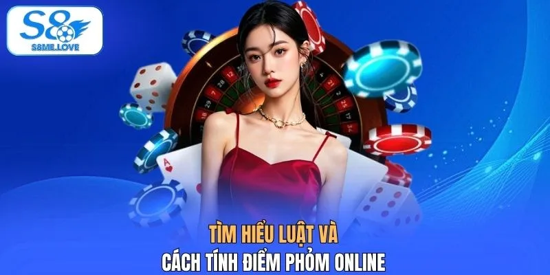 Tìm hiểu luật và cách tính điểm phỏm online