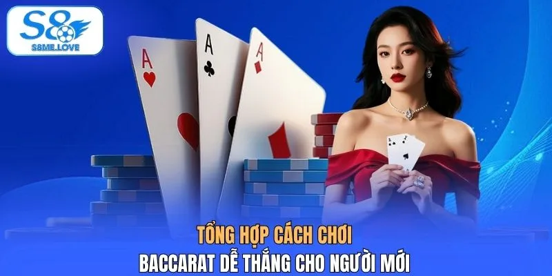 Tổng hợp cách chơi Baccarat dễ thắng cho người mới