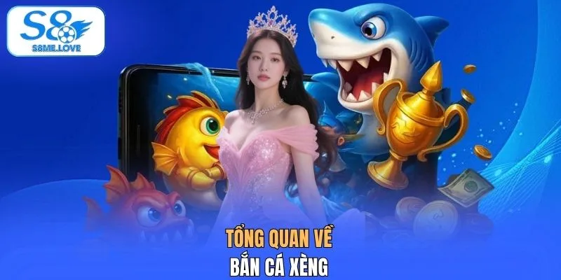 Tổng quan về bắn cá xèng