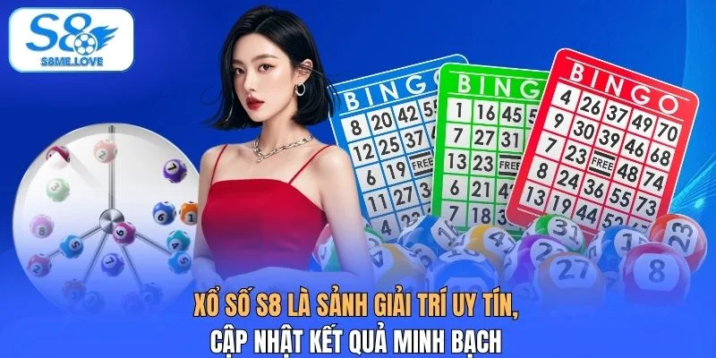 Xổ số S8 là sảnh giải trí uy tín, cập nhật kết quả minh bạch